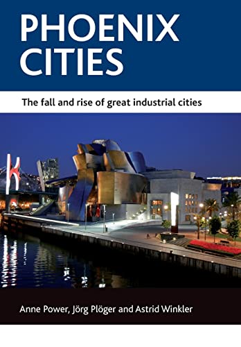 Phoenix cities: The Fall and Rise of Great Industrial Cities (Case Studies on Poverty, Place and Policy) von Policy Press