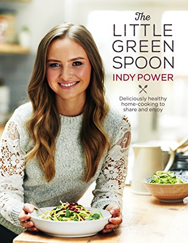 The Little Green Spoon: Deliciously healthy home-cooking to share and enjoy von Ebury Press