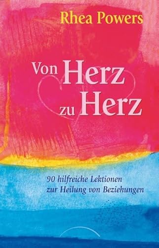 Von Herz zu Herz: 90 hilfreiche Lektionen zur Heilung von Beziehungen