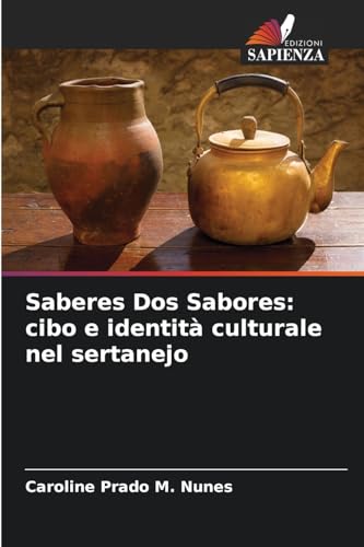 Saberes Dos Sabores: cibo e identità culturale nel sertanejo von Edizioni Sapienza