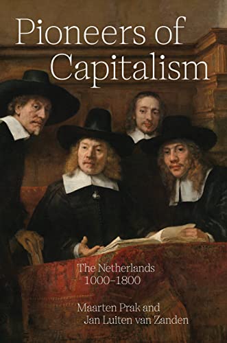 Pioneers of Capitalism: The Netherlands 1000–1800 (The Princeton Economic History of the Western World, 120) von Princeton University Press
