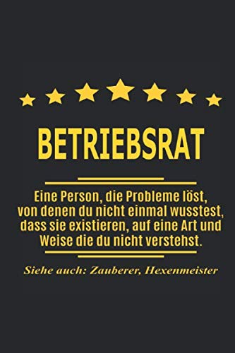 Betriebsrat Eine Person, die Probleme löst, von denen du nicht einmal wusstest, dass sie existieren, auf eine Art und Weise die du nicht verstehst. ... als Geschenk ideal zb auch nur als Deko von Independently published