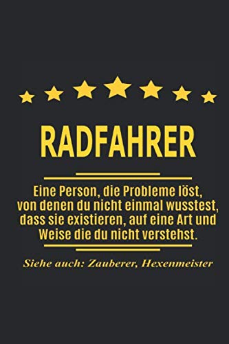 Radfahrer Eine Person, die Probleme löst, von denen du nicht einmal wusstest, dass sie existieren, auf eine Art und Weise die du nicht verstehst. ... als Geschenk ideal zb auch nur als Deko von Independently published