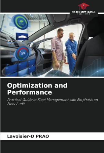 Optimization and Performance: Practical Guide to Fleet Management with Emphasis on Fleet Audit von Our Knowledge Publishing