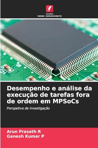 Desempenho e análise da execução de tarefas fora de ordem em MPSoCs: Perspetiva de investigação von Edições Nosso Conhecimento