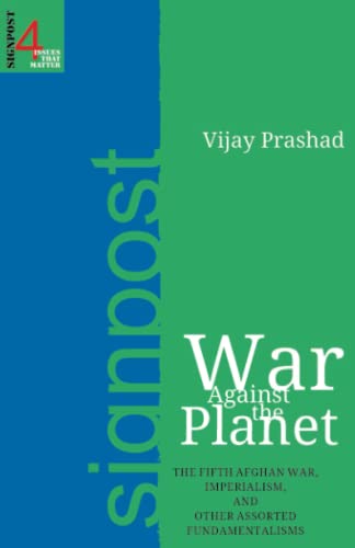 War Against the Planet: The Fifth Afghan War, Imperialism and Other Assorted Fundamentalism (Signpost: Issues That Matter)