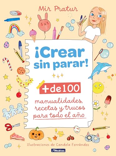 ¡Crear sin parar!: + de 100 manualidades, recetas y trucos para todo el año (Pequeños curiosos)