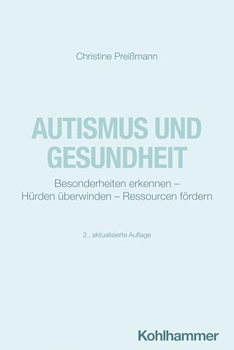 Autismus und Gesundheit: Besonderheiten erkennen - Hürden überwinden - Ressourcen fördern von W. Kohlhammer GmbH