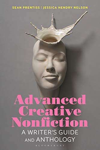 Advanced Creative Nonfiction: A Writer's Guide and Anthology (Bloomsbury Writer's Guides and Anthologies) von Bloomsbury