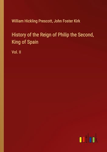 History of the Reign of Philip the Second, King of Spain: Vol. II von Outlook Verlag