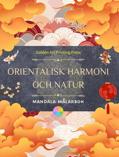 Orientalisk harmoni och natur Målarbok 35 avslappnande och kreativa mandalas för älskare av asiatisk kultur: Otrolig samling orientaliska mandalas för att känna balansen med naturen