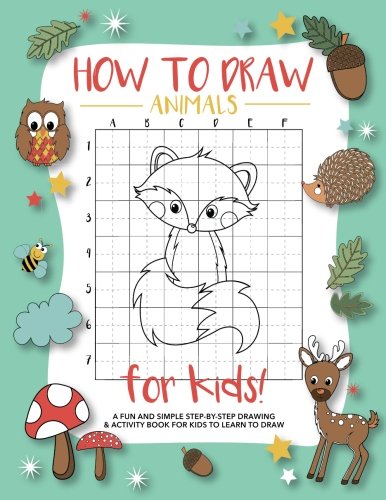 How To Draw Animals For Kids: A Fun and Simple Step-by-Step Drawing and Activity Book for Kids to Learn to Draw