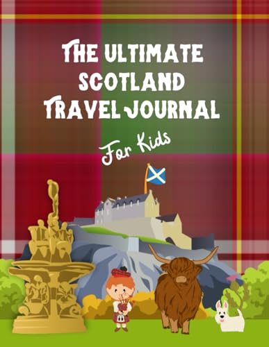 The Ultimate Scotland Travel Journal For Kids: Writing Prompts and Activities For Scotland Adventures Tartan