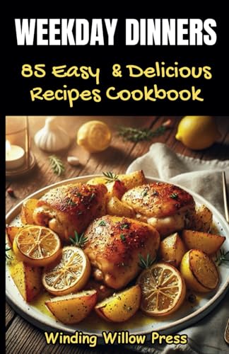 Weekday Dinners: 85 Easy and Delicious Recipes von Independently published