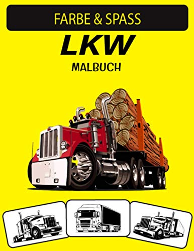 LKW MALBUCH: Neue und erweiterte Ausgabe Unique Designs Truck Malbuch für Kinder im Vorschulalter, Kinder und Erwachsene von Independently Published