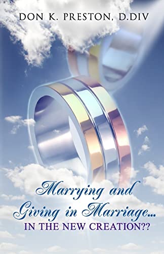 Marrying and Giving in Marriage... In the New Creation?: Responding the the Critics of Full Preterism von CREATESPACE