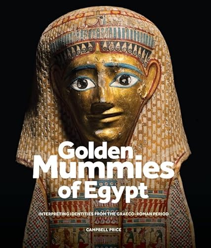 Golden Mummies of Egypt: Interpreting Identities from the Graeco-roman Period von Manchester University Press