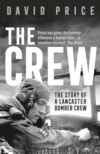 The Crew: The Story of a Lancaster Bomber Crew von Head of Zeus