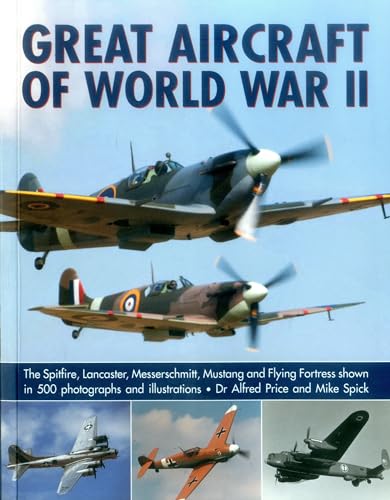 Great Aircraft of World War II: The Spitfire, Lancaster, Messerschmitt, Mustang and Flying Fortress Shown in 500 Photographs and Illustrations von Southwater Publishing