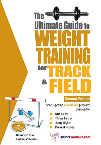 The Ultimate Guide to Weight Training for Track and Field: 2nd Edition (Ultimate Guide to Weight Training: Track & Field)
