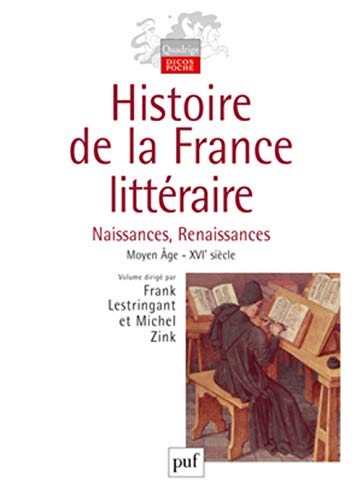 Histoire de la France littéraire. Volume I: Naissances et Renaissances. Moyen Âge - XVIe siècle