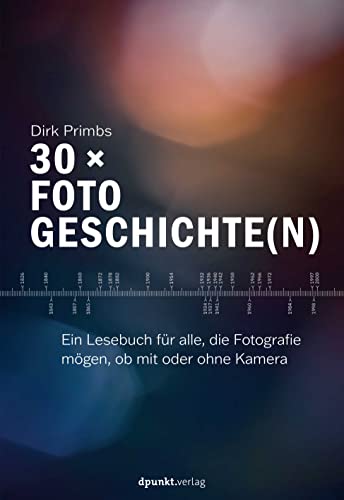 30 × Fotogeschichte(n): Ein Lesebuch für alle, die Fotografie mögen, ob mit oder ohne Kamera von dpunkt.verlag GmbH