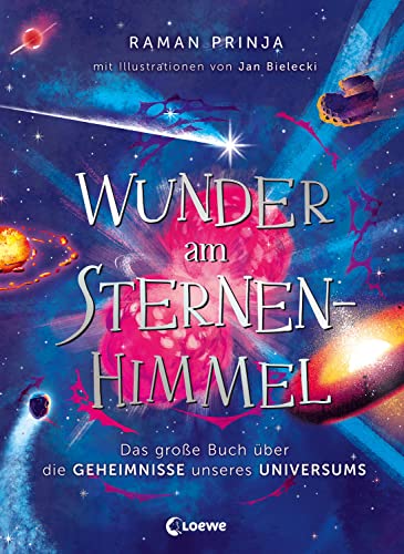 Wunder am Sternenhimmel: Das große Buch über die Geheimnisse unseres Universums - Traumhaft illustriert und voller spannender Fakten über das Weltall von Loewe