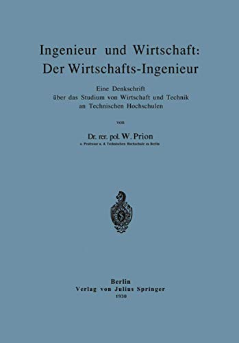 Ingenieur und Wirtschaft: Der Wirtschafts-Ingenieur: Eine Denkschrift über das Studium von Wirtschaft und Technik an Technischen Hochschulen