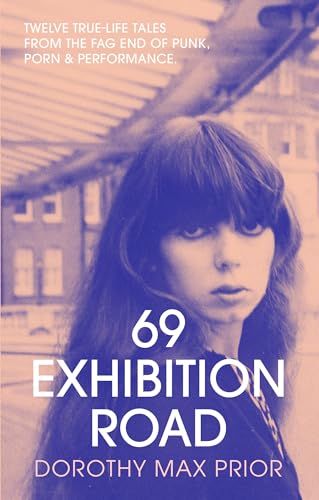 69 Exhibition Road: Twelve True-Life Tales from the Fag End of Punk, Porn & Performance von Strange Attractor Press