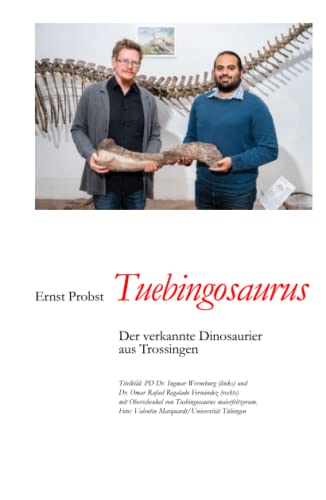 Tuebingosaurus: Der verkannte Dinosaurier aus Trossingen (Bücher von Ernst Probst über Paläontologie, Band 23) von Independently published