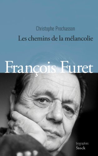 Francois Furet: les chemins de la melancolie