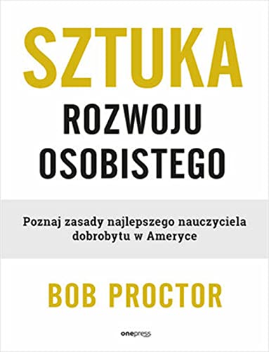 Sztuka rozwoju osobistego.: Poznaj zasady najlepszego nauczyciela dobrobytu w Ameryce