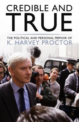 Credible and True: The Political and Personal Memoir of K. Harvey Proctor von imusti