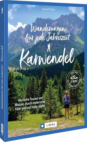 Wanderungen für jede Jahreszeit Karwendel: Herrliche Touren am Wasser, durch malerische Täler und auf hohe Gipfel von J. Berg