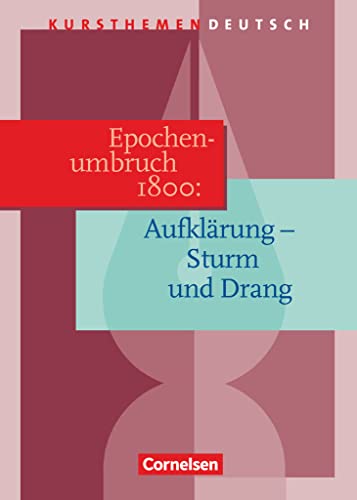 Kursthemen Deutsch, Epochenumbruch 1800: Aufklärung - Sturm und Drang von Cornelsen Verlag