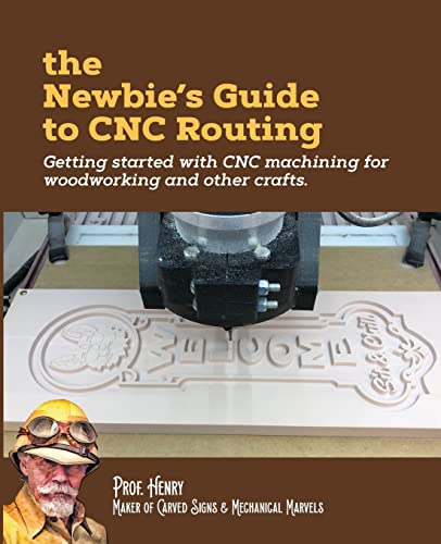 The Newbie's Guide to CNC Routing: Getting started with CNC machining for woodworking and other crafts von CREATESPACE