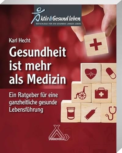 Gesundheit ist mehr als Medizin: Ratgeber für eine ganzheitliche gesunde Lebensführung von Spurbuchverlag Baunach