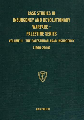 Case Studies in Insurgency and Revolutionary Warfare - Palestine Series: Volume II - The Palestinian Arab Insurgency (1890-2010) von Conflict Research Group