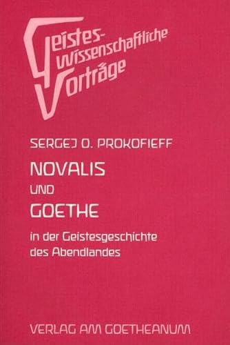 Novalis und Goethe in der Geschichte des Abendlandes. Eine esoterische Betrachtung von Verlag am Goetheanum