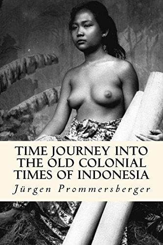 Time Journey into the old Colonial Times of Indonesia: Top-less women of Bali, Sumatra and Borneo in their daily work von CREATESPACE