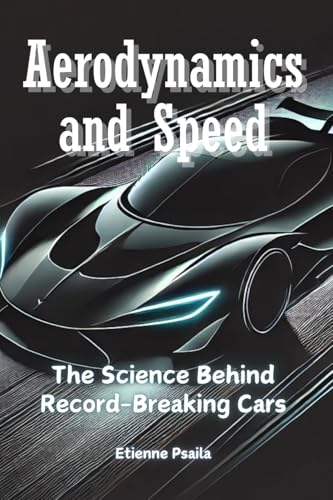 Aerodynamics and Speed: The Science Behind Record-Breaking Cars von Independently Published