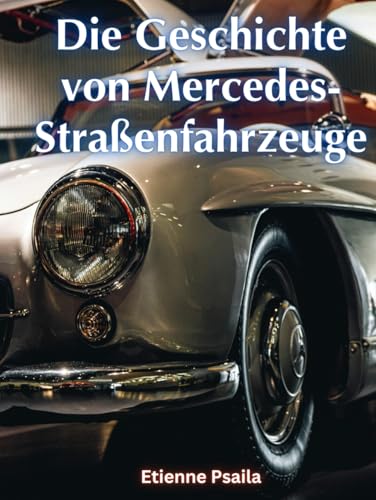 Die Geschichte von Mercedes-Straßenfahrzeuge (Bücher über Autos und Motorräder.) von Independently published
