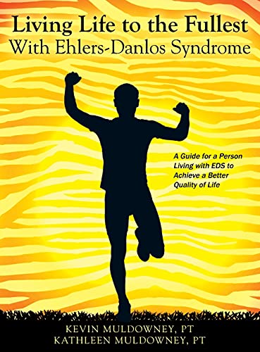 Living Life to the Fullest with Ehlers-Danlos Syndrome: Guide to Living a Better Quality of Life While Having EDS