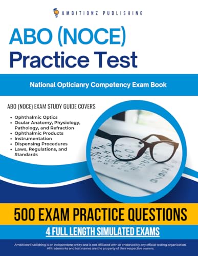 ABO (NOCE) Practice Test: Master The National Opticianry Competency Exam With 4 Full Length Simulated Tests, 500 Practice Questions, Clear Explanations And Tips For Certification Success von Independently published