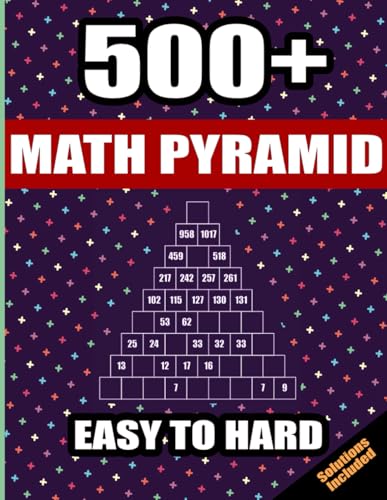 500+ Math Pyramid Puzzles: Easy To Hard Mathematical Sum Addition Subtraction Game With Full Solutions For Calculation Fun And Gift. Teens Adults Seniors. 8.5" x 11" von Independently published