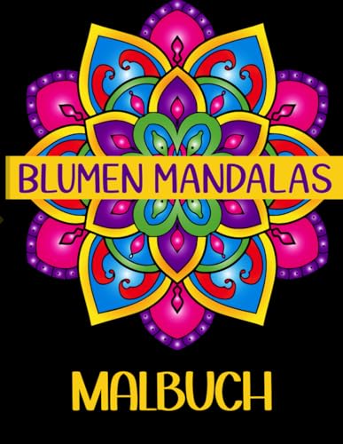 Blumen Mandalas Malbuch: für Erwachsene und Kinder ab 4 Jahren, perfekte Buch für die Mandalas-Liebhaber von Independently published