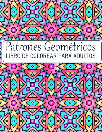Patrones geométricos Libro de colorear para Adultos: 51 Paginas geométrico y Relajación von Independently published