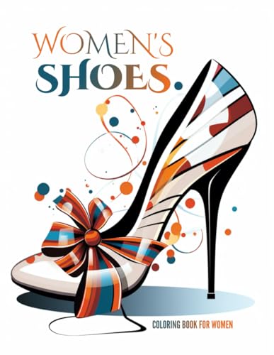 Women's Shoes: A Coloring Book for Women to Celebrate Their Love of Shoes (Women's Fashion, Band 1)