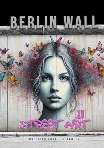 Berliner Mauer Street Art Malbuch für Erwachsene 2: Street Art Malbuch für Jugendliche | Street Art Graffiti Malbuch Erwachsene | Ausmalbuch für ... teenagers| grayscale Street Art Coloring Book