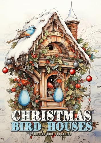 Winter Vogelhäuser Malbuch für Erwachsene: Weihnachtsmalbuch für Erwachsene | Weihnachten Malbuch für Erwachsene | Vogelhaus Malbuch Erwachsene ... Adults (Christmas Coloring Books, Band 13)